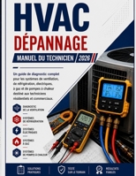 HVAC DÉPANNAGE MANUEL DE TERRAIN: Guide de diagnostic complet des systèmes de flux d'air, de réfrigérant, électriques, à gaz et à pompe à chaleur pour les techniciens résidentiels et commerciaux. B0H6ZT4HB6 Book Cover