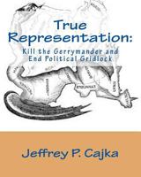 True Representation: Kill the Gerrymander and End Political Gridlock 1548898597 Book Cover