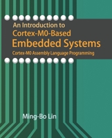 An Introduction to Cortex-M0-Based Embedded Systems: Cortex-M0 Assembly Language Programming 1721530886 Book Cover