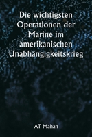 Die wichtigsten Operationen der Marine im amerikanischen Unabhängigkeitskrieg (German Edition) 9359256285 Book Cover