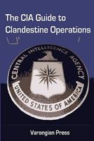 The CIA Guide to Clandestine Operations 1463627157 Book Cover