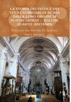 La Storia Dei Feudi E Dei Titoli Nobiliari Di Sicilia Dalla Loro Origini AI Nostri Giorni - Volume Quarto Ristampa 2013 1291390804 Book Cover