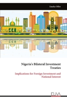 Nigeria's Bilateral Investment Treaties: Implications for Foreign Investment and National Interest 9999332137 Book Cover