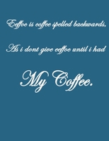 Eeffoc Is Coffee Spelled Backwards, As I Dont Give Eeffoc Until I Had My Coffee: Pretty Lined Journal & Planner, 8.5x11, Funny Birthday Gift for Women, Men, Female, Male, Card Alternative for Best Fri 1660755247 Book Cover