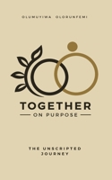 Together On Purpose: The Unscripted Journey 1069426601 Book Cover