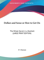 Dollars and Sense or How to Get On: The Whole Secret in a Nutshell 1018176039 Book Cover