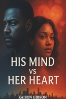 His Mind vs Her Heart B0F8JLCRG1 Book Cover