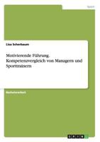 Motivierende F�hrung. Kompetenzvergleich von Managern und Sporttrainern 3668126445 Book Cover