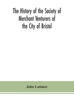 The History of the Society of Merchant Venturers of the City of Bristol B0BP8CRF5H Book Cover