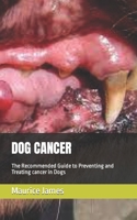 DOG CANCER: The Recommended Guide to Preventing and Treating cancer in Dogs B0BFWJ41CC Book Cover