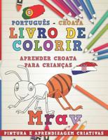 Livro de Colorir Português - Croata I Aprender Croata Para Crianças I Pintura E Aprendizagem Criativas 1729289576 Book Cover