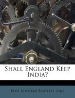 Shall England Keep India? 1178957373 Book Cover