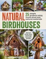 Natural Birdhouses: 25 Projects Using Found Wood to Attract Birds, Bats and Bugs into Your Garden 184543580X Book Cover