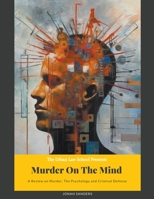 Murder On The Mind: A Review On Murder, The Psychology and Criminal Defense B0C5GJ598L Book Cover