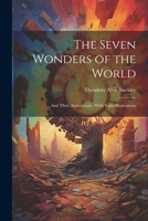 The Seven Wonders of the World: And Their Associations; With Eight Illustrations 1021799351 Book Cover