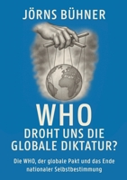 WHO Droht uns die globale Diktatur?: Die WHO, der globale Pakt und das Ende nationaler Selbstbestimmung (German Edition) 3819212450 Book Cover