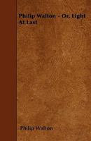 Philip Walton - Or, Light at Last 144553195X Book Cover