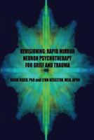 Revisioning: Rapid Mirror Neuron Psychotherapy for Grief and Trauma 1530236959 Book Cover