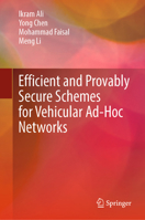 Efficient and Provably Secure Schemes for Vehicular Ad-Hoc Networks 9811685851 Book Cover