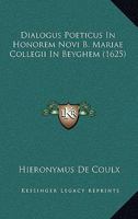 Dialogus Poeticus In Honorem Novi B. Mariae Collegii In Beyghem (1625) 1120189004 Book Cover