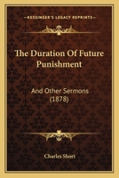 The Duration Of Future Punishment: And Other Sermons 1166314456 Book Cover