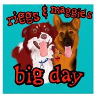Riggs & Maggie's Big Day: A Day in the Life of Two Very Happy Dogs. 1495454711 Book Cover