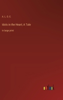 Idols in the Heart; A Tale: in large print 3368372017 Book Cover