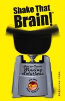 Shake That Brain: How to Create Winning Solutions and Have Fun While You're At It 0471742104 Book Cover