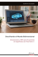 Descifrando el Mundo Bidimensional: Simulaciones y MEF para Ecuaciones en Superficies con Free Fem++ (Spanish Edition) 9999323677 Book Cover