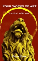 Your works of art: Practical guide book 180310113X Book Cover