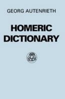 A Homeric Dictionary for Schools and Colleges. Based Upon the German of Dr. Georg Autenrieth 0806103949 Book Cover