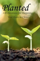 Planted: 120 Devotions for Deepening your Roots in Christ B0GWQ7836B Book Cover