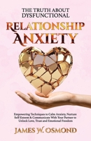 The Truth About Dysfunctional Relationship Anxiety, Empowering Techniques to Calm Anxiety, Nurture Self-Esteem & Communicate With Your Partner to Unlo B0FGKT6MQ8 Book Cover