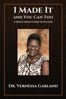 I Made It And You Can Too: A Single Mom's Guide To Success 1733761071 Book Cover