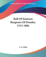 Roll of Eminent Burgesses of Dundee, 1513 - 1886 1117566188 Book Cover