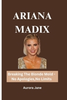 ARIANA MADIX: Breaking The Blonde Mold -No Apologies,No Limits B0FH7BFCF9 Book Cover