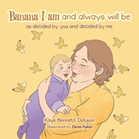 Banana I Am and Always Will Be: As Decided by You and Decided by Me. 1665740752 Book Cover