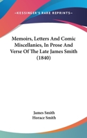 Memoirs, Letters, and Comic Miscellanies, in Prose and Verse, of the Late James Smith ... 135462193X Book Cover