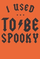 I Used ... To ? Be Spooky: Journal/ Notebook 1696559189 Book Cover