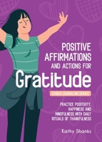 Daily Affirmations and Actions for Gratitude: Practice Positivity, Happiness and Mindfulness with Daily Rituals of Thankfulness 0645328464 Book Cover