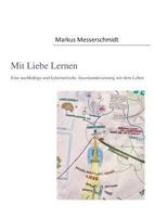Mit Liebe Lernen: Eine nachhaltige und kybernetische Auseinandersetzung mit dem Leben 3744890295 Book Cover