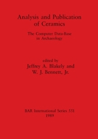 Analysis And Publication Of Ceramics: The Computer Data Base In Archaeology 0860546985 Book Cover