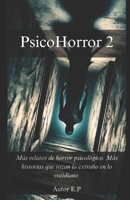PsicoHorror 2: Más relatos de horror psicológico. Más historias que rozan lo extraño en lo cotidiano. (Spanish Edition) B0FKGV78NG Book Cover