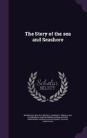 The Story Of The Sea And Seashore 054887154X Book Cover