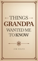 Things Grandpa Wanted Me to Know B0GRX4TJ3K Book Cover