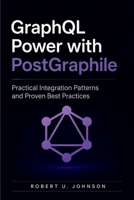 GraphQL Power with PostGraphile: Practical Integration Patterns and Proven Best Practices B0H1RGZZ1Z Book Cover