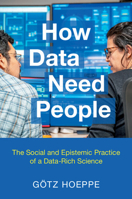 How Data Need People: The Social and Epistemic Practice of a Data-Rich Science 1009686739 Book Cover