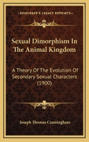 Sexual Dimorphism in the Animal Kingdom, a Theory of the Evolution of Secondary Sexual Characters 1165798085 Book Cover