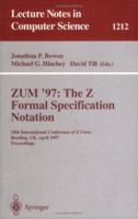 ZUM'97: The Z Formal Specification Notation: 10th International Conference of Z Users, Reading, UK, April, 3-4, 1997, Proceedings (Lecture Notes in Computer Science) 3540627170 Book Cover