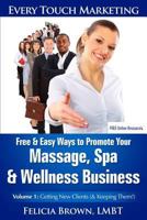 Free & Easy Ways To Promote Your Massage, Spa & Wellness Business: Volume 1: Getting New Clients (& Keeping Them!) 1482393956 Book Cover